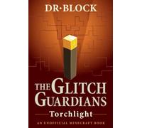 The Glitch Guardians -- Torchlight: An Unofficial Minecraft Book (Tales of the Glitch Guardians)
