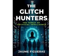 The Glitch Hunters: A Sci-Fi Artificial Intelligence Adventure in Clear British English (B1 Level) (The Glitch Hunters Universe)