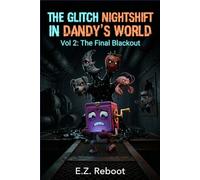 The Glitch Nightshift In Dandy’s World: VOL 2: The Final Blackout ( An Unofficial Mascot Horror Novel for Gamers)