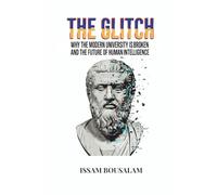THE GLITCH: Why the Modern University is Broken and the Future of Human Intelligence