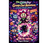 The Glitchy Group Chat Adventure : A-R.o.b.l.o.x-Dandy's-World-Story