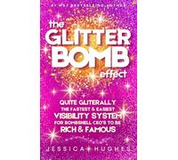 The Glitter Bomb Effect: Quite Gliterally, The Fastest & Easiest Visibility System For Bombshell CEO's To Be Rich & Famous (The Glitter Queen Series)