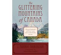 The Glittering Mountains of Canada: A Record of Exploration and Pioneer Ascents in the Canadian Rockies, 1914-1924