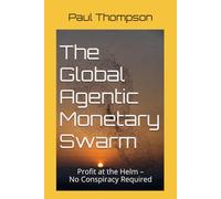 The Global Agentic Monetary Swarm: Profit at the Helm - No Conspiracy Required