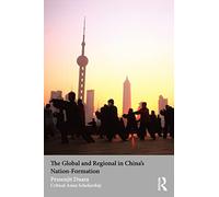 The Global and Regional in China's Nation-Formation (Asia's Transformations/Critical Asian Scholarship)