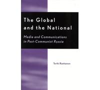 The Global and the National: Media and Communications in Post-Communist Russia (Critical Media Studies: Institutions, Politics, and Culture)