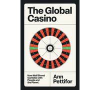 The Global Casino: How Wall Street Gambles with People and the Planet