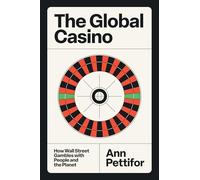 The Global Casino – How Wall Street Gambles with People and the Planet