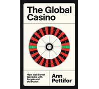 The Global Casino : How Wall Street Gambles with People and the Planet