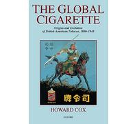 The Global Cigarette: Origins and Evolution of British American Tobacco, 1880-1945