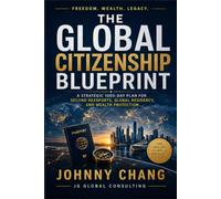 The Global Citizenship Blueprint: A Strategic 10000-Day Plan For Second Passport, Global Residency, And Wealth Protection