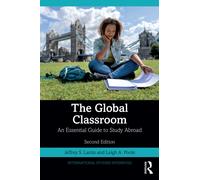 The Global Classroom : An Essential Guide to Study Abroad