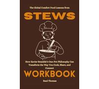 The Global Comfort Food Lessons from Stews Workbook: How Xavier Bramble’s One-Pot Philosophy Can Transform the Way You Cook, Share, and Connect