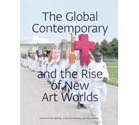 The Global Contemporary and the Rise of New Art Worlds (The MIT Press)