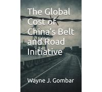 The Global Cost of China’s Belt and Road Initiative