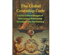 The Global Courtship Code: A Cross Cultural Analysis of Heterosexual Relationship Formation in the 21st Century