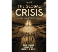 The Global Crisis Part 1: A Deep Dive into Climate Change, Economic Collapse, and Social Unrest