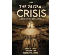 The Global Crisis Part 1: A Deep Dive into Climate Change, Economic Collapse, and Social Unrest