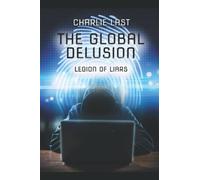 The Global Delusion: Legion of Liars