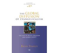 The Global Diffusion of Evangelicalism (History of Evangelicalism)