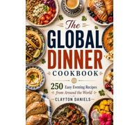The Global Dinner Cookbook: 250 Easy Evening Recipes from Around the World (The Everyday Global Table Cookbook Series)