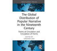 The Global Distribution of Popular Narrative in the Nineteenth Century : Forms of Circulation and Circulation of Forms