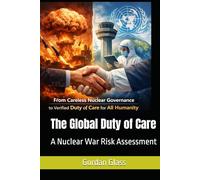 The Global Duty of Care: A Nuclear War Risk Assessment (Action Needed on Earth)