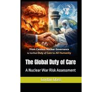 The Global Duty of Care: A Nuclear War Risk Assessment (Action Needed on Earth)