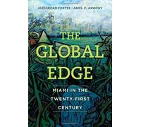The Global Edge : Miami in the Twenty-First Century