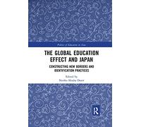 The Global Education Effect and Japan: Constructing New Borders and Identification Practices (Politics of Education in Asia)