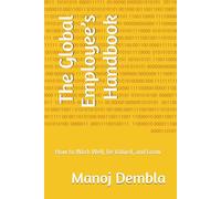 The Global Employee’s Handbook: How to Work Well, Be Valued, and Grow