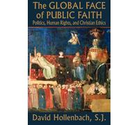 The Global Face of Public Faith: Politics, Human Rights, and Christian Ethics (Moral Traditions series)