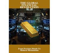 The Global Financial Revolution: From Precious Metals To Modern Mechanisms