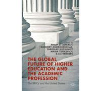 The Global Future of Higher Education and the Academic Profession : The BRICs and the United States