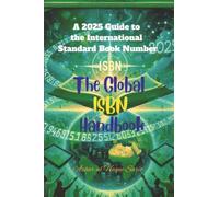 The Global ISBN Handbook: A 2025 Guide to the International Standard Book Number