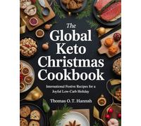 The Global Keto Christmas Cookbook: International Festive Recipes for a Joyful Low-Carb Holiday (The Essential Kitchen Library)