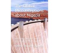 The Global Misconceptions about Nigeria: Reclaiming Nigeria's True story in a misunderstood world