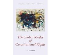 The Global Model of Constitutional Rights (Oxford Constitutional Theory)