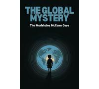 The Global Mystery: The Madeleine McCann Case