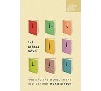 The Global Novel: Writing the World in the 21st Century