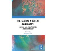 The Global Nuclear Landscape : Energy, Non-proliferation and Disarmament