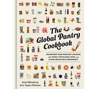 The Global Pantry Cookbook: Transform Your Everyday Cooking with Tahini, Gochujang, Miso, and Other Irresistible Ingredients