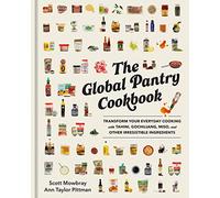 The Global Pantry Cookbook: Transform Your Everyday Cooking with Tahini, Gochujang, Miso, and Other Irresistible Ingredients