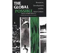 The Global Possible: Resources, Development, and the New Century (World Resources Institute Book)