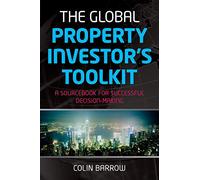 The Global Property Investor's Toolkit: A Sourcebook for Successful Decision-Making