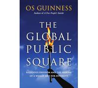 The Global Public Square: Religious Freedom and the Making of a World Safe for Diversity