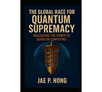 The Global Race for Quantum Supremacy: Unleashing the Power of Quantum Computing