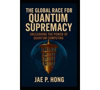 The Global Race for Quantum Supremacy: Unleashing the Power of Quantum Computing