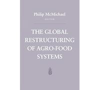 The Global Restructuring of Agro-food Systems (Food Systems & Agrarian Change)