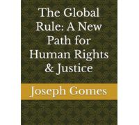 The Global Rule: A New Path for Human Rights & Justice